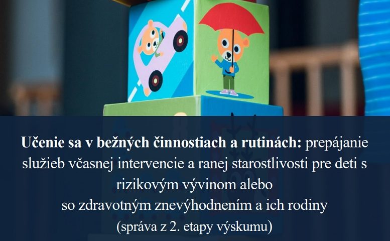 Titulná strana výskumnej správy Učenie sa v bežných činnostiach a rutinách: prepájanie služieb včasnej intervencie a ranej starostlivosti pre deti s rizikovým vývinom alebo so zdravotným znevýhodnením a ich rodiny (správa z 2. etapy výskumu)